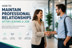 How to Maintain Professional Relationships After Leaving a Job